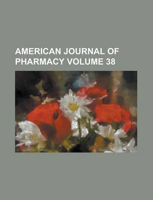 Book cover for American Journal of Pharmacy Volume 38