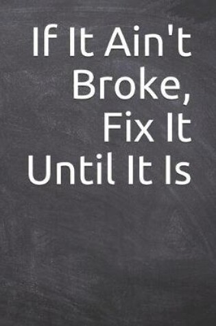 Cover of If It Ain't Broke, Fix It Until It Is