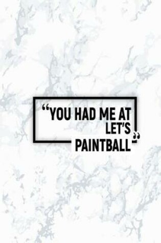 Cover of You Had Me at Let's Paintball