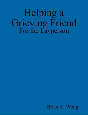 Book cover for Helping a Grieving Friend: For the Layperson