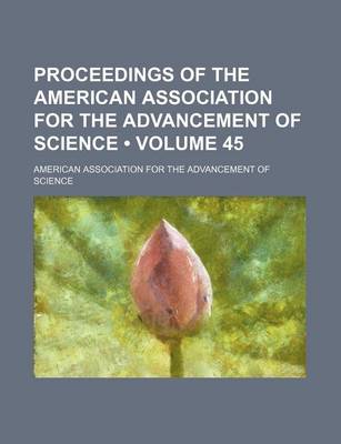 Book cover for Proceedings of the American Association for the Advancement of Science (Volume 45)