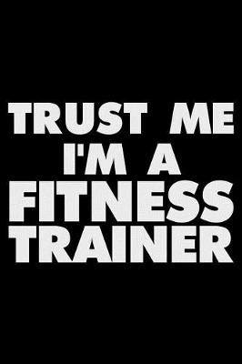 Book cover for Trust Me I'm a Fitness Trainer