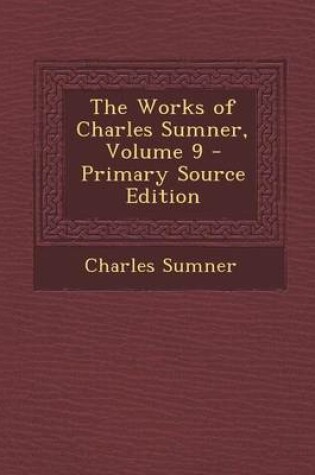 Cover of The Works of Charles Sumner, Volume 9