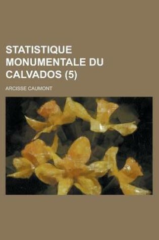 Cover of Statistique Monumentale Du Calvados (5)