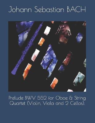 Book cover for Prelude BWV 552 for Oboe & String Quartet (Violin, Viola and 2 Cellos).