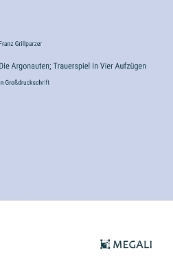 Book cover for Die Argonauten; Trauerspiel In Vier Aufzügen