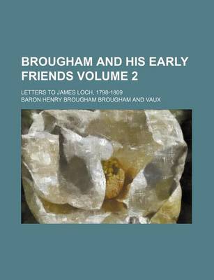 Book cover for Brougham and His Early Friends; Letters to James Loch, 1798-1809 Volume 2