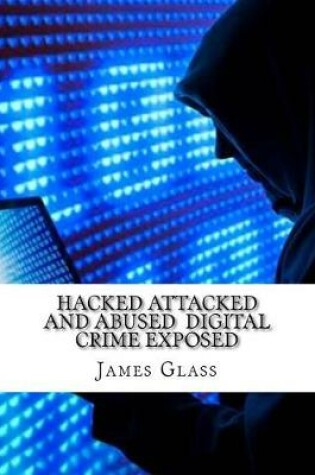 Cover of Hacked Attacked and Abused Digital Crime Exposed