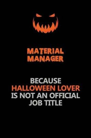 Cover of Material Manager Because Halloween Lover Is Not An Official Job Title