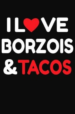 Cover of I Love Borzois & Tacos