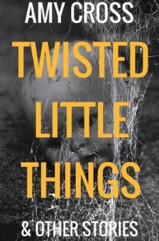 Cover of Twisted Little Things and Other Stories