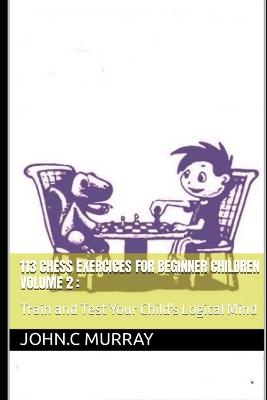 Book cover for 113 Chess Exercices For Beginner Children volume 2