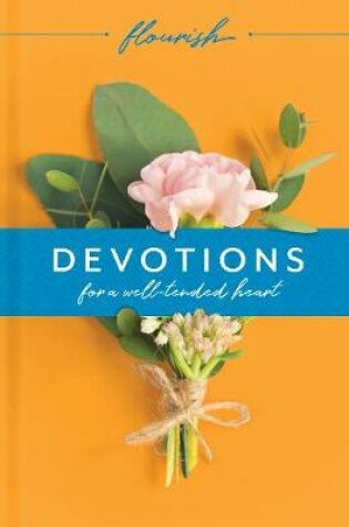 Cover of Flourish: Devotions for a Well-Tended Heart