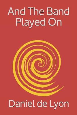 Book cover for And The Band Played On