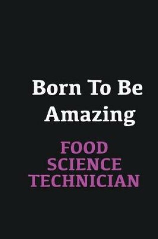 Cover of Born to me Amazing Food Science Technician