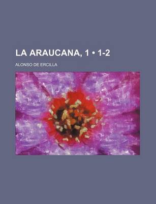 Book cover for La Araucana, 1 (1-2)