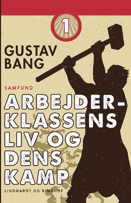 Book cover for Arbejderklassens liv og dens kamp. Bind 1