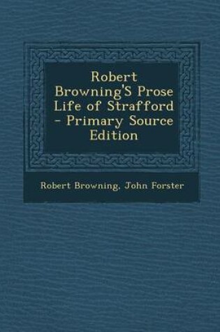 Cover of Robert Browning's Prose Life of Strafford - Primary Source Edition