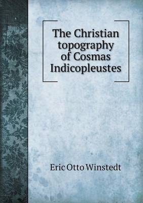 Book cover for The Christian topography of Cosmas Indicopleustes