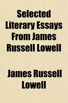 Book cover for Selected Literary Essays from James Russell Lowell