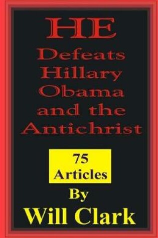 Cover of He Defeats Hillary, Obama, and the Antichrist