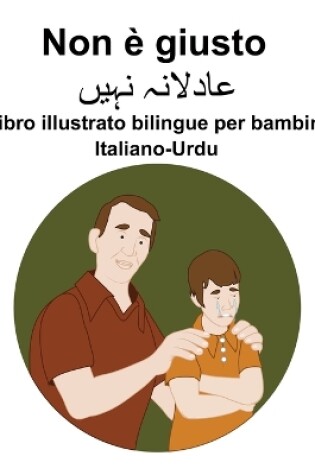 Cover of Italiano-Urdu Non è giusto Libro illustrato bilingue per bambini