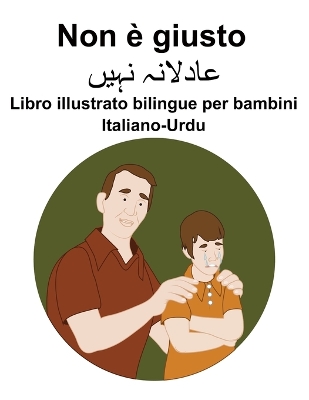 Book cover for Italiano-Urdu Non è giusto Libro illustrato bilingue per bambini