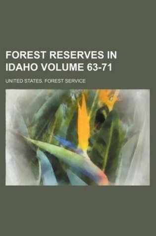 Cover of Forest Reserves in Idaho Volume 63-71