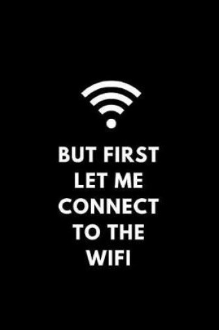 Cover of But First Let Me Connect to the Wifi