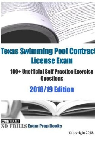 Cover of Texas Swimming Pool Contractor License Exam 100+ Unofficial Self Practice Exercise Questions 2018/19 Edition