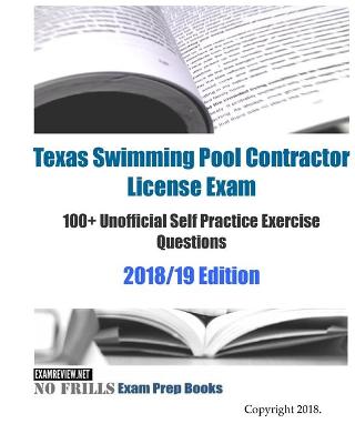 Book cover for Texas Swimming Pool Contractor License Exam 100+ Unofficial Self Practice Exercise Questions 2018/19 Edition