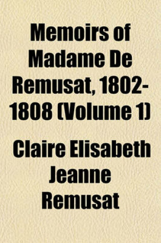 Cover of Memoirs of Madame de Remusat, 1802-1808 (Volume 1)