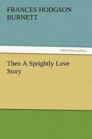 Cover of Theo a Sprightly Love Story
