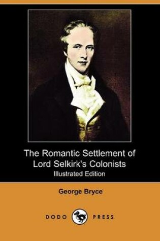 Cover of The Romantic Settlement of Lord Selkirk's Colonists (Illustrated Edition) (Dodo Press)