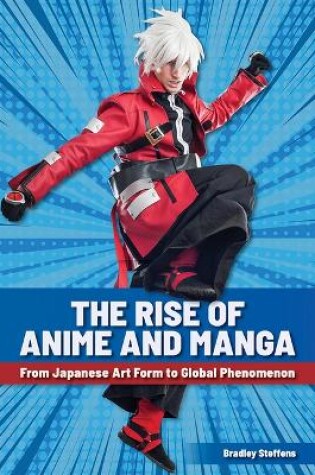 Cover of The Rise of Anime and Manga: From Japanese Art Form to Global Phenomenon