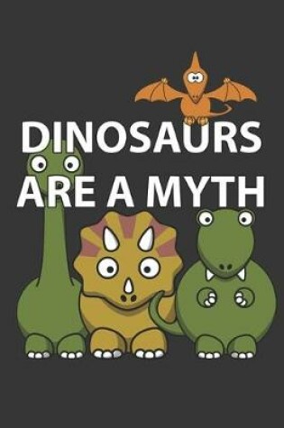 Cover of Dinosaurs Are A Myth Notebook