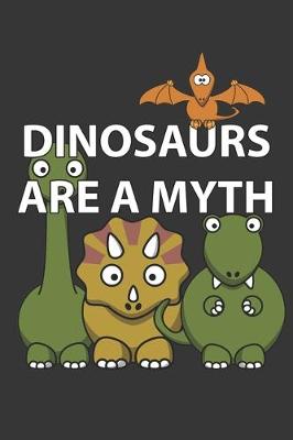 Book cover for Dinosaurs Are A Myth Notebook