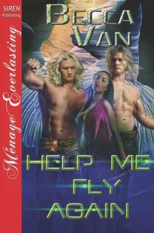 Cover of Help Me Fly Again (Siren Publishing Menage Everlasting)