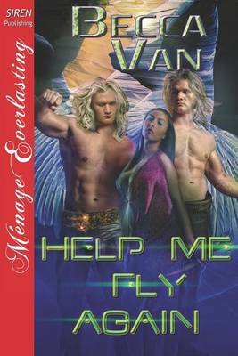Book cover for Help Me Fly Again (Siren Publishing Menage Everlasting)