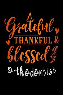 Cover of grateful thankful & blessed Orthodontist