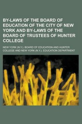 Cover of By-Laws of the Board of Education of the City of New York and By-Laws of the Board of Trustees of Hunter College; Also Charter Provisions and Other St