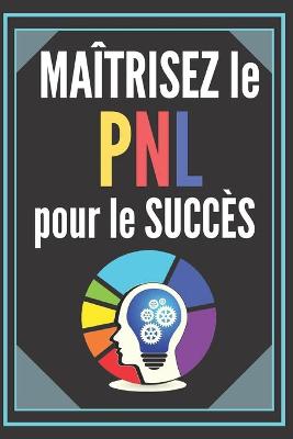 Book cover for Maitrisez Le Pnl Pour Le Succes!