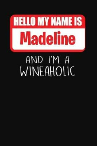 Cover of Hello My Name Is Madeline and I'm a Wineaholic