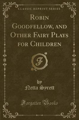 Book cover for Robin Goodfellow, and Other Fairy Plays for Children (Classic Reprint)