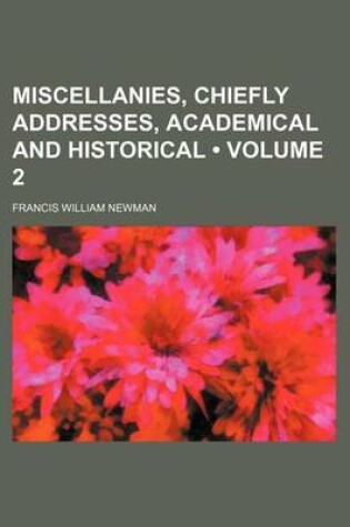 Cover of Miscellanies, Chiefly Addresses, Academical and Historical (Volume 2)