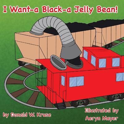 Cover of I Want-a Black-a Jelly Bean!