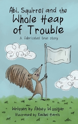 Book cover for Abi, Squirrel and the whole heap of trouble