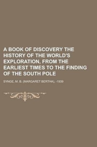 Cover of A Book of Discovery the History of the World's Exploration, from the Earliest Times to the Finding of the South Pole