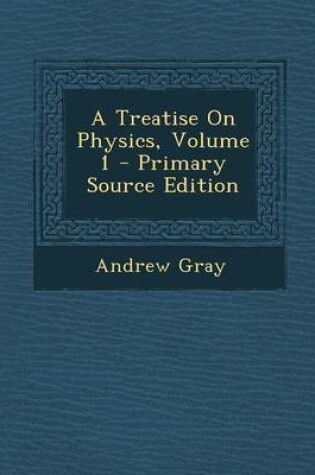 Cover of A Treatise on Physics, Volume 1 - Primary Source Edition