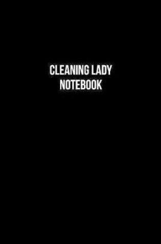 Cover of Cleaning Lady Notebook - Cleaning Lady Diary - Cleaning Lady Journal - Gift for Cleaning Lady